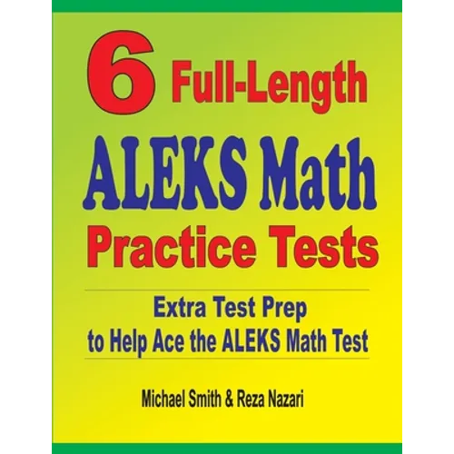 6 Full-Length ALEKS Math Practice Tests: Extra Test Prep to Help Ace the ALEKS Math Test