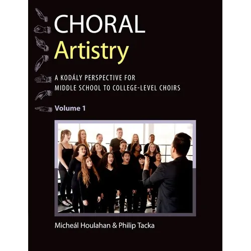 Choral Artistry: A Kodály Perspective for Middle School to College-Level Choirs, Volume 1