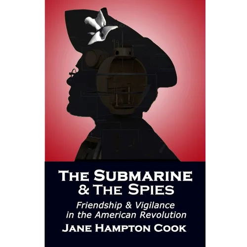 The Submarine and the Spies: Friendship and Vigilance in the American Revolution