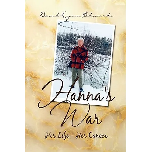 Hanna's War: Her Life - Her Cancer