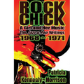 Rock Chick: A Girl and Her Music: The Jazz & Pop Writings 1968 - 1971
