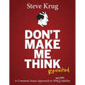 Don't Make Me Think, Revisited: A Common Sense Approach to Web Usability