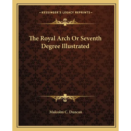 The Royal Arch Or Seventh Degree Illustrated