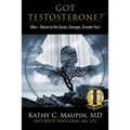 Got Testosterone?: Men-Return to the Sexier, Stronger, Smarter You!