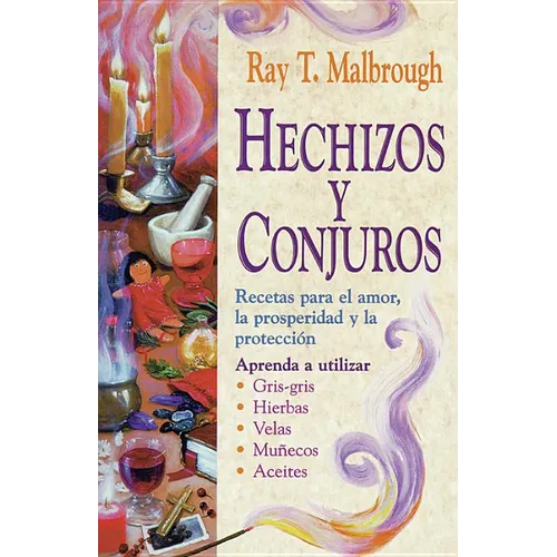 Hechizos y Conjuros: Recetas Para El Amor, La Prosperidad y La Protecci?n = Charms, Spells, and Formulas
