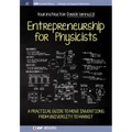 Entrepreneurship for Physicists: A Practical Guide to Move Inventions from University to Market