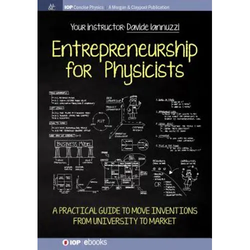 Entrepreneurship for Physicists: A Practical Guide to Move Inventions from University to Market