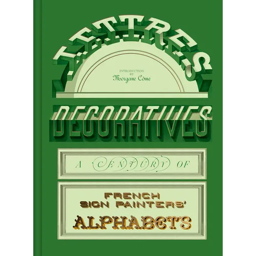 Lettres Décoratives: A Century of French Sign Painters' Alphabets