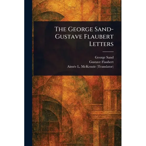 The George Sand-Gustave Flaubert Letters