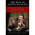The Best of Joseph Nicolosi: Collected Articles by the Originator of Reparative Therapy(R)