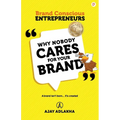 Why Nobody Cares for Your Brand