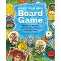 Make Your Own Board Game: Designing, Building, and Playing an Original Tabletop Game