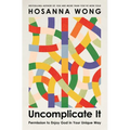 Uncomplicate It: Permission to Enjoy God in Your Unique Way