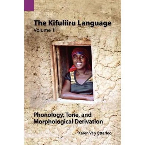 The Kifuliiru Language Vol. 1 Phonology, Tone, and Morphological Derivation