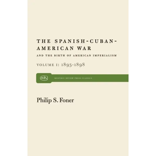 The Spanish-Cuban-American War and the Birth of American Imperialism Vol. 1: 1895-1898