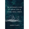 The Beginner's Guide to Minor Gods & Other Small Spirits