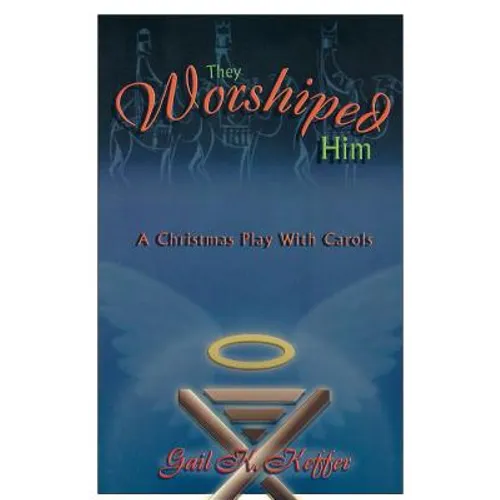 They Worshiped Him: A Christmas Play with Carols