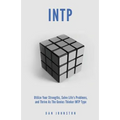 INTP Utilize your Strengths, Solve Life's Problems and Thrive as the Genius Thin: The Complete Guide To The INTP Personality Type