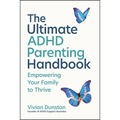 The Ultimate ADHD Parenting Handbook: Empowering Your Family to Thrive