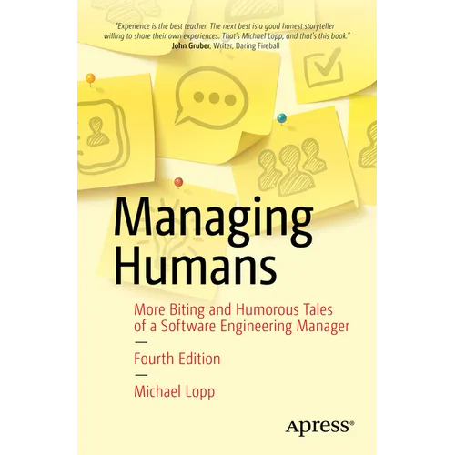 Managing Humans: More Biting and Humorous Tales of a Software Engineering Manager