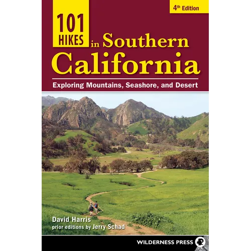 101 Hikes in Southern California: Exploring Mountains, Seashore, and Desert
