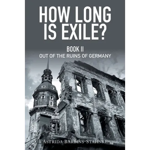 How Long Is Exile?: Book II: Out of the Ruins of Germany