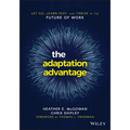 The Adaptation Advantage: Let Go, Learn Fast, and Thrive in the Future of Work