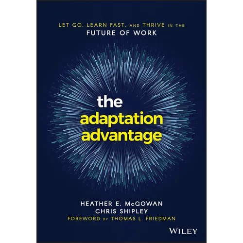 The Adaptation Advantage: Let Go, Learn Fast, and Thrive in the Future of Work