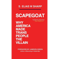 Scapegoat: Why America Made Trans People The Villain