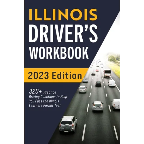 Illinois Driver's Workbook: 320+ Practice Driving Questions to Help You Pass the Illinois Learner's Permit Test