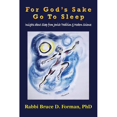 For God's Sake Go to Sleep Insights About Sleep from Jewish Tradition & Modern Science