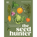 The Seed Hunter: Discover the World's Most Unusual Heirloom Plants