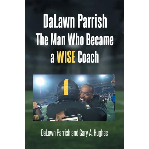 DaLawn Parrish The Man Who Became a WISE Coach