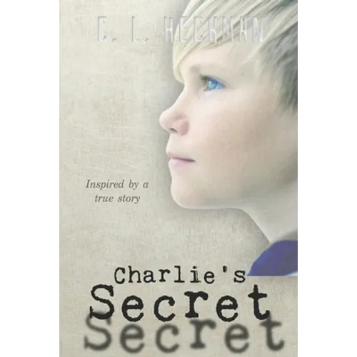 Charlie's Secret: Inspired by a True Story