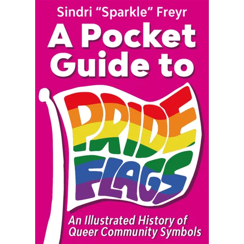 A Pocket Guide to Pride Flags: An Illustrated History of Queer Community Symbols