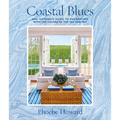 Coastal Blues: Mrs. Howard's Guide to Decorating with the Colors of the Sea and Sky