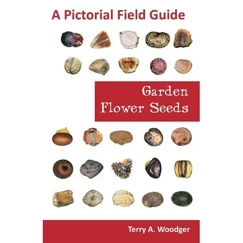 Garden Flower Seeds: A Pictorial Field Guide