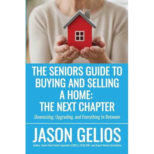 The Seniors Guide To Buying And Selling a Home: The Next Chapter