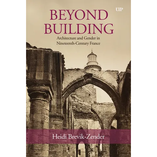 Beyond Building: Architecture and Gender in Nineteenth-Century France
