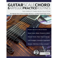 Guitar Scale, Chord & Arpeggio Practice Routines: The Ultimate Chord, Scale & Arpeggio Workout in a 30-Week Guided Guitar Course
