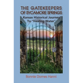 The Gatekeepers of Sycamore Springs: Kansas Historical Journey To "Healing Water"