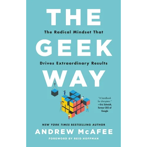 The Geek Way: The Radical Mindset That Drives Extraordinary Results