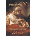 Paedofaith: A Primer on the Mystery of Infant Salvation and a Handbook for Covenant Parents