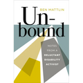 Unbound: Notes from a Reluctant Disability Activist