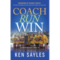 Coach, Run, Win: A Comprehensive Guide to Coaching High School Cross Country, Running Fast, and Winning Championships