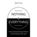 Nothing & Everything: How to stop fearing nihilism and embrace the void