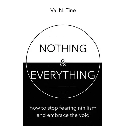 Nothing & Everything: How to stop fearing nihilism and embrace the void