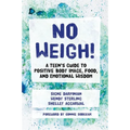 No Weigh!: A Teen's Guide to Positive Body Image, Food, and Emotional Wisdom
