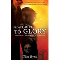 From Grief To Glory: Testimony and poetry of Tim Byrd