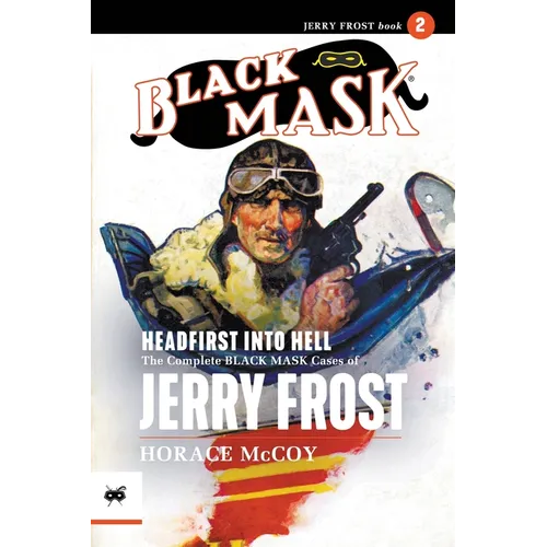 Headfirst Into Hell: The Complete Black Mask Cases of Jerry Frost, Volume 2